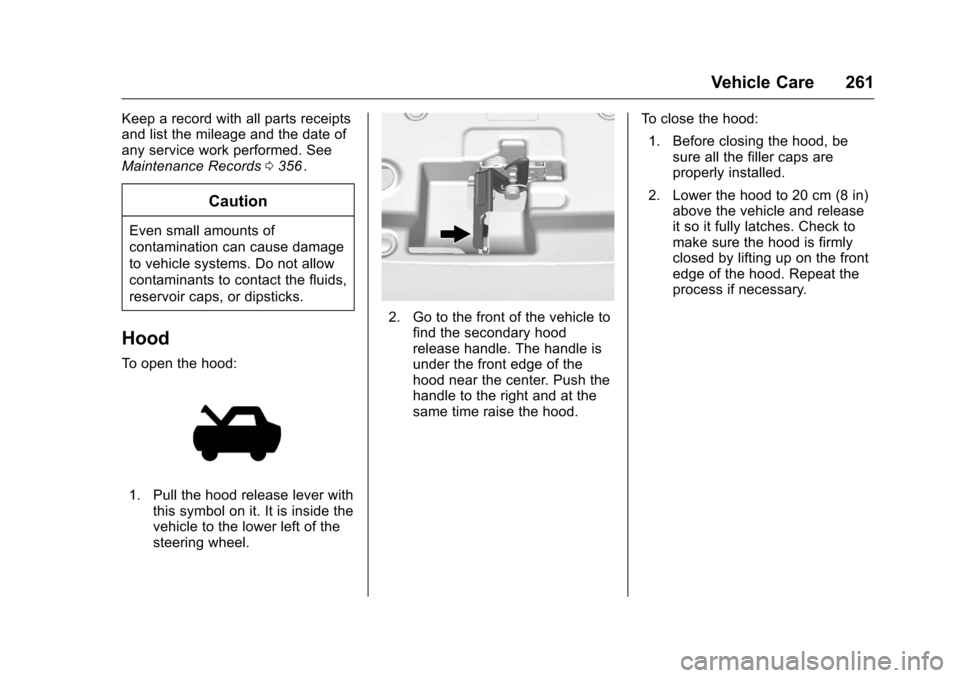 CHEVROLET COLORADO 2016 2.G Owners Manual Chevrolet Colorado Owner Manual (GMNA-Localizing-U.S/Canada/Mexico-
9159327) - 2016 - crc - 8/28/15
Vehicle Care 261
Keep a record with all parts receipts
and list the mileage and the date of
any serv