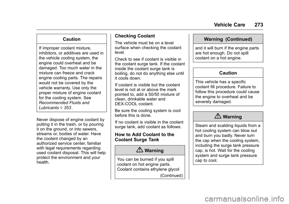 CHEVROLET COLORADO 2016 2.G Owners Manual Chevrolet Colorado Owner Manual (GMNA-Localizing-U.S/Canada/Mexico-
9159327) - 2016 - crc - 8/28/15
Vehicle Care 273
Caution
If improper coolant mixture,
inhibitors, or additives are used in
the vehic CHEVROLET COLORADO 2016 2.G Owners Manual Chevrolet Colorado Owner Manual (GMNA-Localizing-U.S/Canada/Mexico-
9159327) - 2016 - crc - 8/28/15
Vehicle Care 273
Caution
If improper coolant mixture,
inhibitors, or additives are used in
the vehic