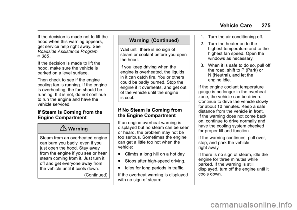 CHEVROLET COLORADO 2016 2.G Owners Manual Chevrolet Colorado Owner Manual (GMNA-Localizing-U.S/Canada/Mexico-
9159327) - 2016 - crc - 8/28/15
Vehicle Care 275
If the decision is made not to lift the
hood when this warning appears,
get service