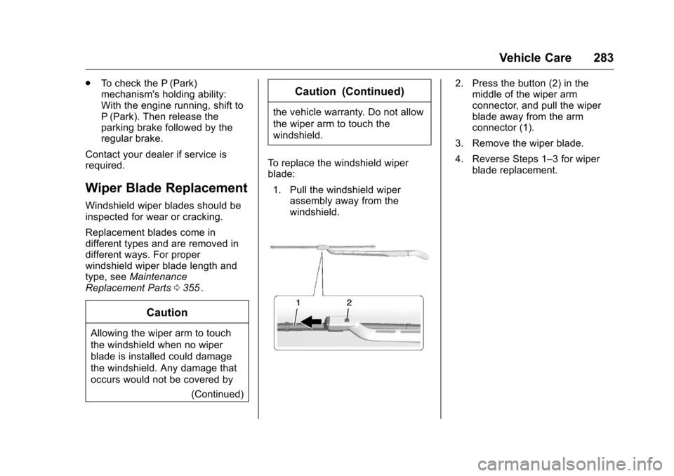 CHEVROLET COLORADO 2016 2.G Owners Manual Chevrolet Colorado Owner Manual (GMNA-Localizing-U.S/Canada/Mexico-
9159327) - 2016 - crc - 8/28/15
Vehicle Care 283
.To check the P (Park)
mechanisms holding ability:
With the engine running, shift CHEVROLET COLORADO 2016 2.G Owners Manual Chevrolet Colorado Owner Manual (GMNA-Localizing-U.S/Canada/Mexico-
9159327) - 2016 - crc - 8/28/15
Vehicle Care 283
.To check the P (Park)
mechanisms holding ability:
With the engine running, shift