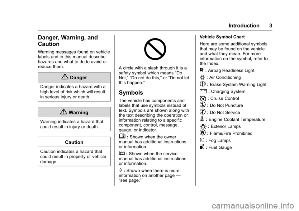 CHEVROLET COLORADO 2016 2.G Owners Manual Chevrolet Colorado Owner Manual (GMNA-Localizing-U.S/Canada/Mexico-
9159327) - 2016 - crc - 8/28/15
Introduction 3
Danger, Warning, and
Caution
Warning messages found on vehicle
labels and in this man