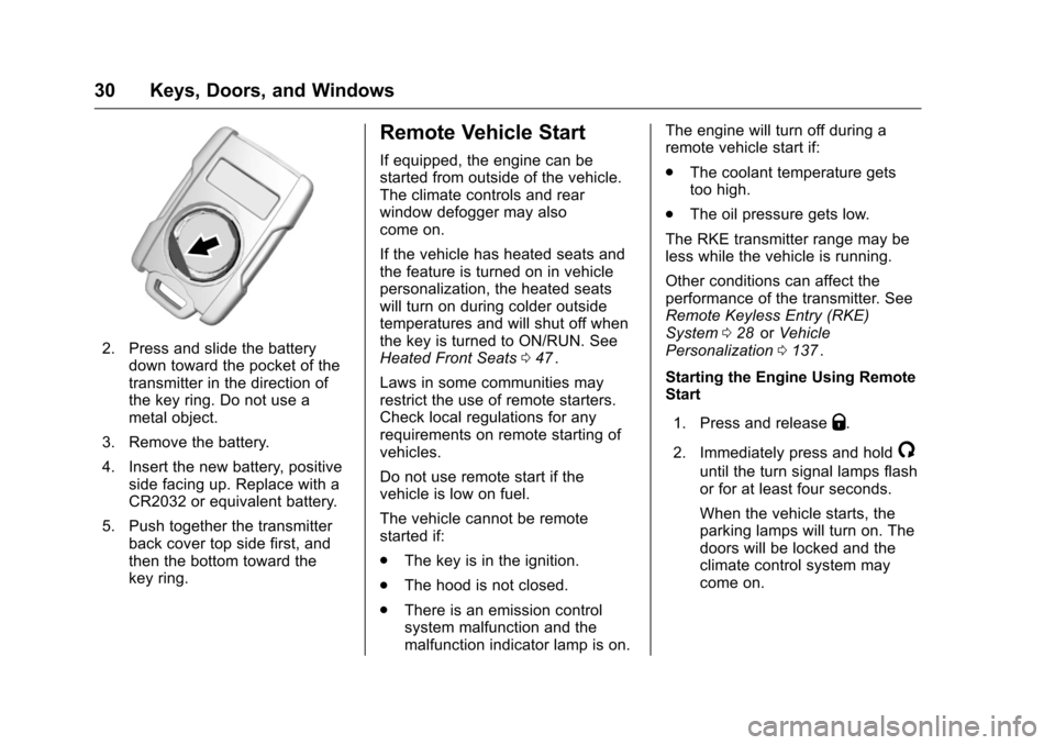 CHEVROLET COLORADO 2016 2.G Owners Manual Chevrolet Colorado Owner Manual (GMNA-Localizing-U.S/Canada/Mexico-
9159327) - 2016 - crc - 8/28/15
30 Keys, Doors, and Windows
2. Press and slide the batterydown toward the pocket of the
transmitter 
