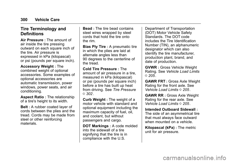 CHEVROLET COLORADO 2016 2.G Owners Manual Chevrolet Colorado Owner Manual (GMNA-Localizing-U.S/Canada/Mexico-
9159327) - 2016 - crc - 8/28/15
300 Vehicle Care
Tire Terminology and
Definitions
Air Pressure:The amount of
air inside the tire pre