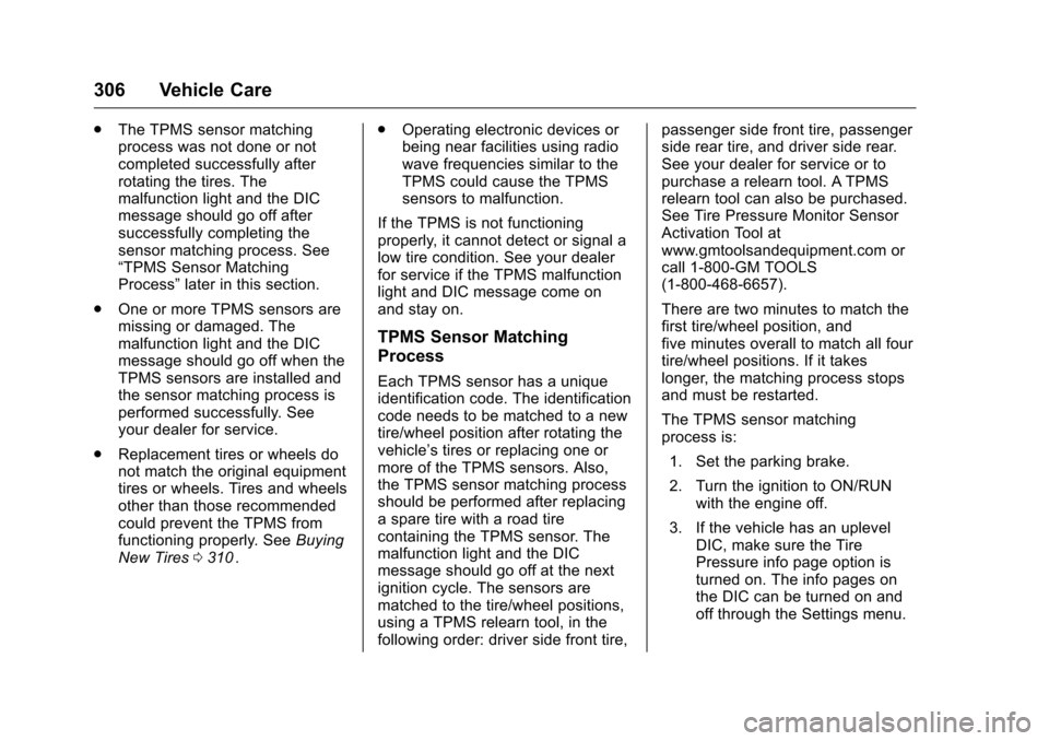 CHEVROLET COLORADO 2016 2.G Owners Manual Chevrolet Colorado Owner Manual (GMNA-Localizing-U.S/Canada/Mexico-
9159327) - 2016 - crc - 8/28/15
306 Vehicle Care
.The TPMS sensor matching
process was not done or not
completed successfully after
CHEVROLET COLORADO 2016 2.G Owners Manual Chevrolet Colorado Owner Manual (GMNA-Localizing-U.S/Canada/Mexico-
9159327) - 2016 - crc - 8/28/15
306 Vehicle Care
.The TPMS sensor matching
process was not done or not
completed successfully after