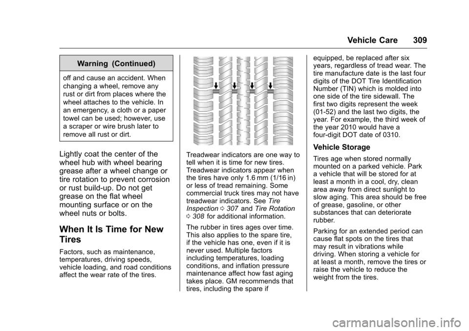 CHEVROLET COLORADO 2016 2.G Owners Manual Chevrolet Colorado Owner Manual (GMNA-Localizing-U.S/Canada/Mexico-
9159327) - 2016 - crc - 8/28/15
Vehicle Care 309
Warning (Continued)
off and cause an accident. When
changing a wheel, remove any
ru CHEVROLET COLORADO 2016 2.G Owners Manual Chevrolet Colorado Owner Manual (GMNA-Localizing-U.S/Canada/Mexico-
9159327) - 2016 - crc - 8/28/15
Vehicle Care 309
Warning (Continued)
off and cause an accident. When
changing a wheel, remove any
ru