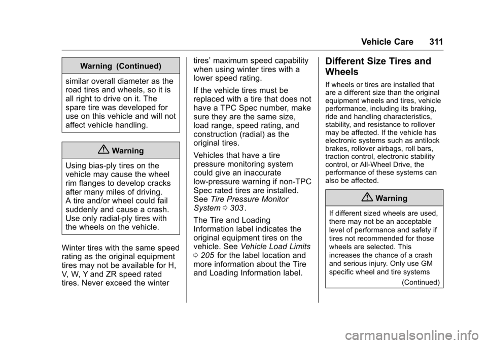 CHEVROLET COLORADO 2016 2.G Owners Guide Chevrolet Colorado Owner Manual (GMNA-Localizing-U.S/Canada/Mexico-
9159327) - 2016 - crc - 8/28/15
Vehicle Care 311
Warning (Continued)
similar overall diameter as the
road tires and wheels, so it is