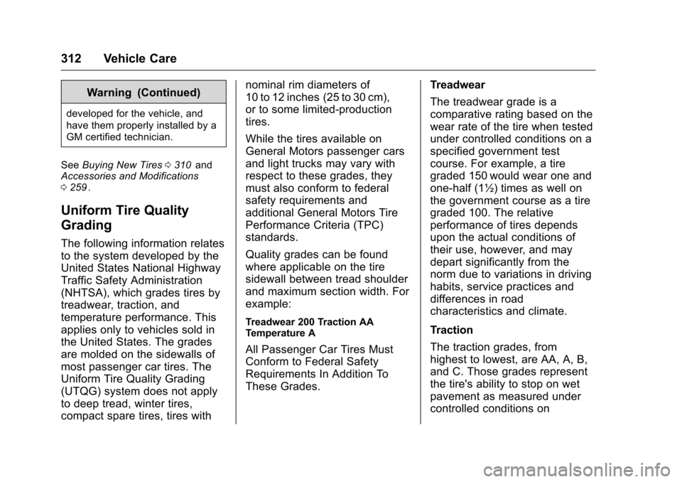 CHEVROLET COLORADO 2016 2.G Owners Guide Chevrolet Colorado Owner Manual (GMNA-Localizing-U.S/Canada/Mexico-
9159327) - 2016 - crc - 8/28/15
312 Vehicle Care
Warning (Continued)
developed for the vehicle, and
have them properly installed by 