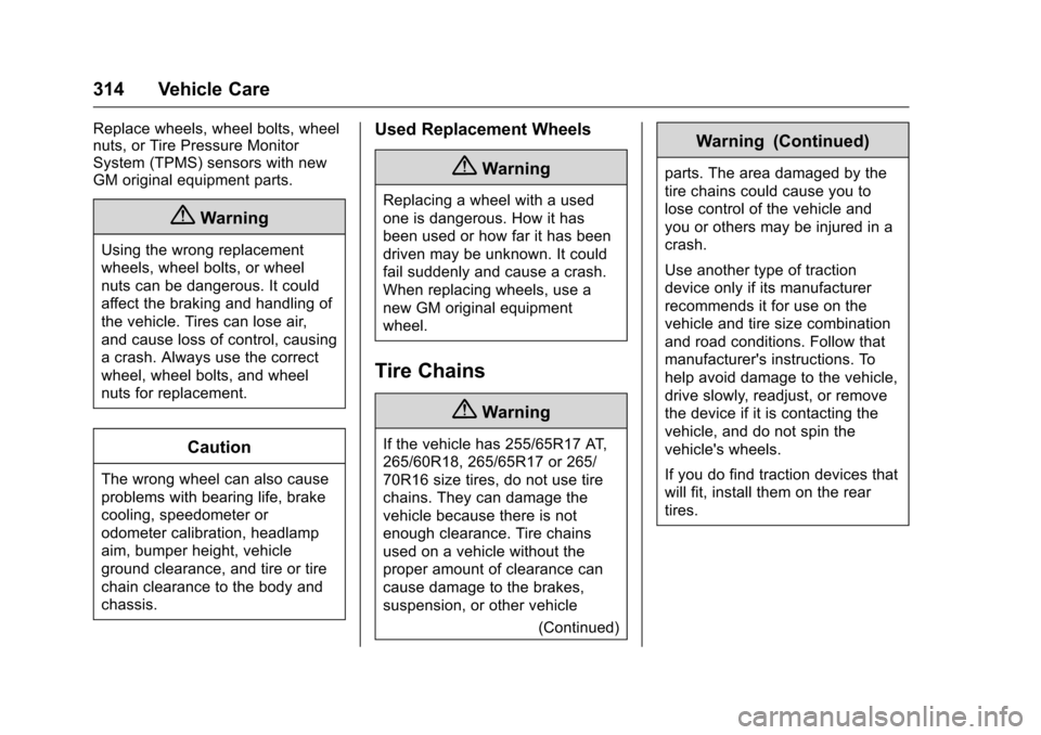 CHEVROLET COLORADO 2016 2.G Owners Guide Chevrolet Colorado Owner Manual (GMNA-Localizing-U.S/Canada/Mexico-
9159327) - 2016 - crc - 8/28/15
314 Vehicle Care
Replace wheels, wheel bolts, wheel
nuts, or Tire Pressure Monitor
System (TPMS) sen