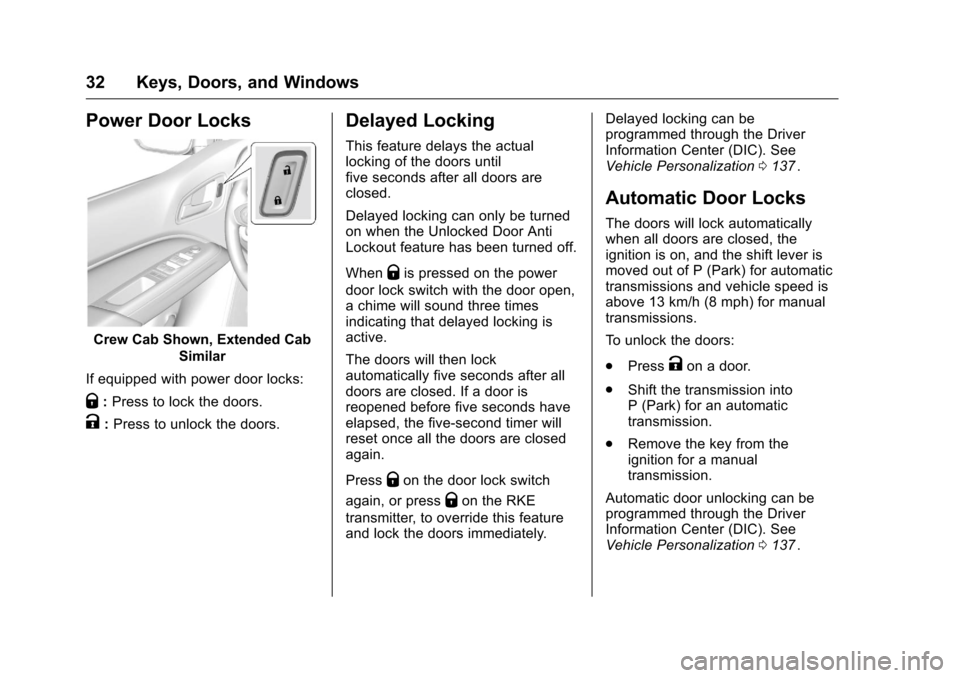 CHEVROLET COLORADO 2016 2.G Owners Manual Chevrolet Colorado Owner Manual (GMNA-Localizing-U.S/Canada/Mexico-
9159327) - 2016 - crc - 8/28/15
32 Keys, Doors, and Windows
Power Door Locks
Crew Cab Shown, Extended CabSimilar
If equipped with po