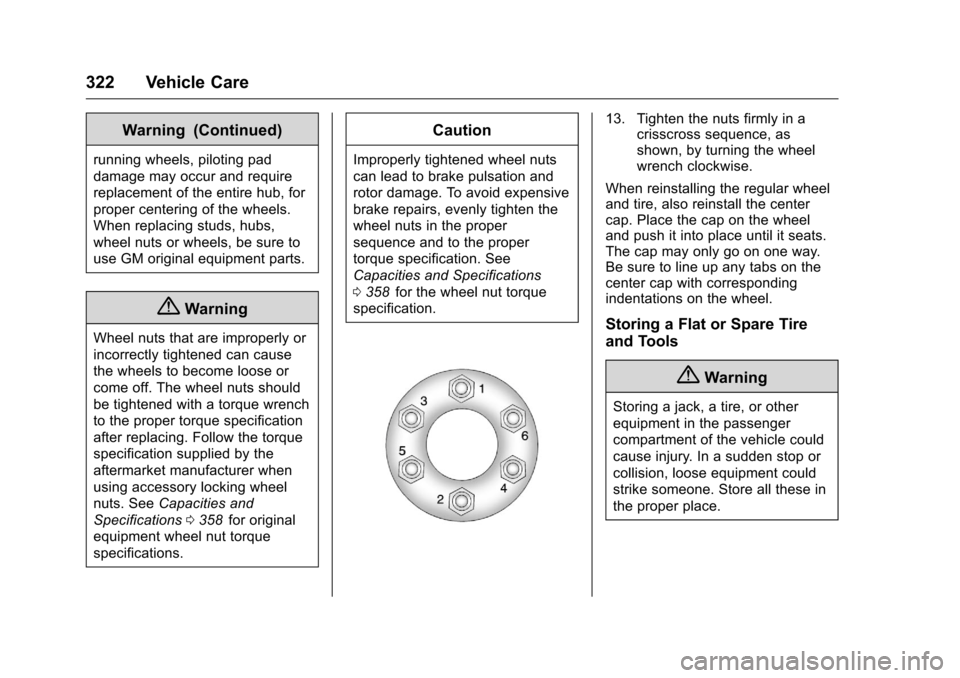 CHEVROLET COLORADO 2016 2.G Owners Manual Chevrolet Colorado Owner Manual (GMNA-Localizing-U.S/Canada/Mexico-
9159327) - 2016 - crc - 8/28/15
322 Vehicle Care
Warning (Continued)
running wheels, piloting pad
damage may occur and require
repla CHEVROLET COLORADO 2016 2.G Owners Manual Chevrolet Colorado Owner Manual (GMNA-Localizing-U.S/Canada/Mexico-
9159327) - 2016 - crc - 8/28/15
322 Vehicle Care
Warning (Continued)
running wheels, piloting pad
damage may occur and require
repla