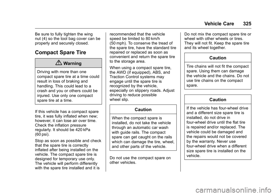 CHEVROLET COLORADO 2016 2.G Owners Guide Chevrolet Colorado Owner Manual (GMNA-Localizing-U.S/Canada/Mexico-
9159327) - 2016 - crc - 8/28/15
Vehicle Care 325
Be sure to fully tighten the wing
nut (4) so the tool bag cover can be
properly and