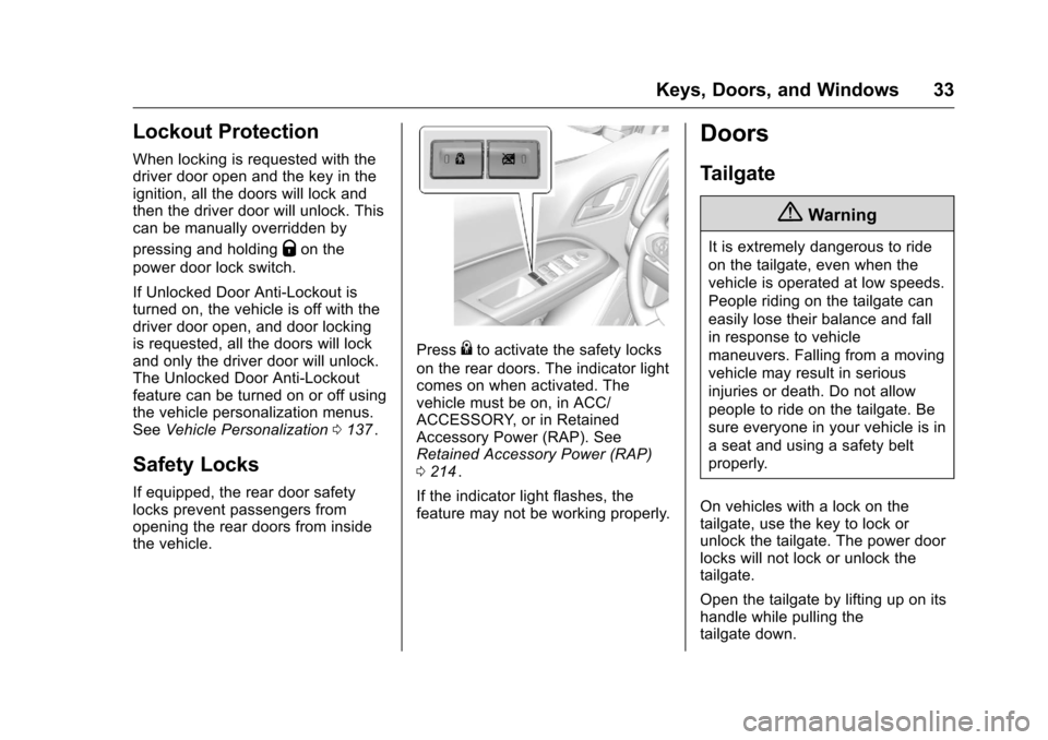 CHEVROLET COLORADO 2016 2.G Owners Manual Chevrolet Colorado Owner Manual (GMNA-Localizing-U.S/Canada/Mexico-
9159327) - 2016 - crc - 8/28/15
Keys, Doors, and Windows 33
Lockout Protection
When locking is requested with the
driver door open a