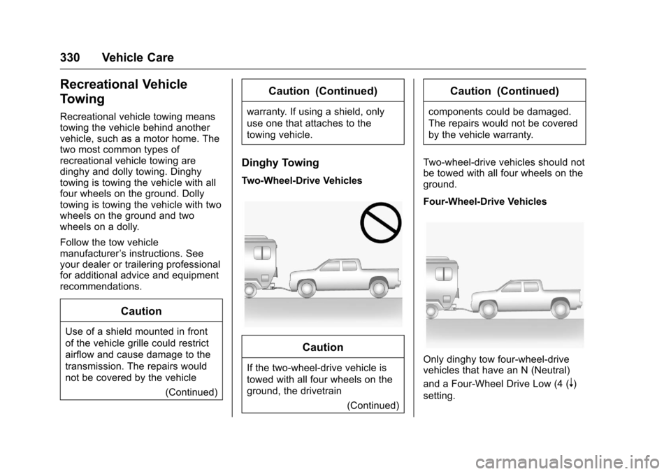 CHEVROLET COLORADO 2016 2.G Owners Manual Chevrolet Colorado Owner Manual (GMNA-Localizing-U.S/Canada/Mexico-
9159327) - 2016 - crc - 8/28/15
330 Vehicle Care
Recreational Vehicle
Towing
Recreational vehicle towing means
towing the vehicle be CHEVROLET COLORADO 2016 2.G Owners Manual Chevrolet Colorado Owner Manual (GMNA-Localizing-U.S/Canada/Mexico-
9159327) - 2016 - crc - 8/28/15
330 Vehicle Care
Recreational Vehicle
Towing
Recreational vehicle towing means
towing the vehicle be