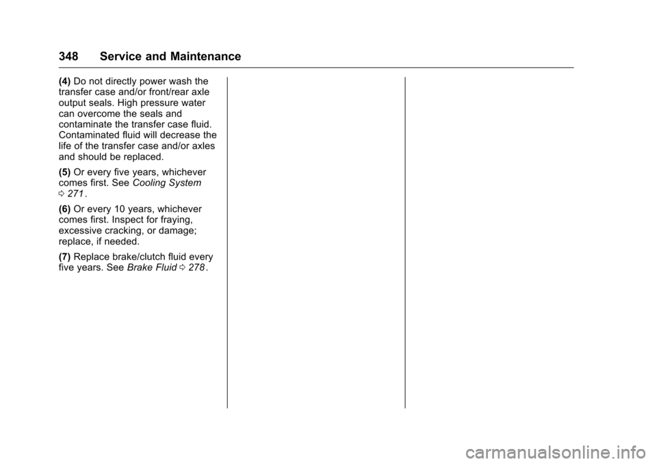 CHEVROLET COLORADO 2016 2.G Owners Manual Chevrolet Colorado Owner Manual (GMNA-Localizing-U.S/Canada/Mexico-
9159327) - 2016 - crc - 8/28/15
348 Service and Maintenance
(4)Do not directly power wash the
transfer case and/or front/rear axle
o CHEVROLET COLORADO 2016 2.G Owners Manual Chevrolet Colorado Owner Manual (GMNA-Localizing-U.S/Canada/Mexico-
9159327) - 2016 - crc - 8/28/15
348 Service and Maintenance
(4)Do not directly power wash the
transfer case and/or front/rear axle
o