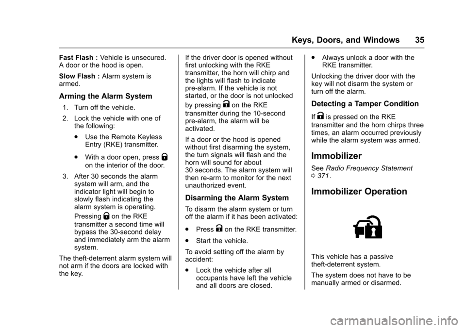 CHEVROLET COLORADO 2016 2.G Owners Manual Chevrolet Colorado Owner Manual (GMNA-Localizing-U.S/Canada/Mexico-
9159327) - 2016 - crc - 8/28/15
Keys, Doors, and Windows 35
Fast Flash :Vehicle is unsecured.
A door or the hood is open.
Slow Flash