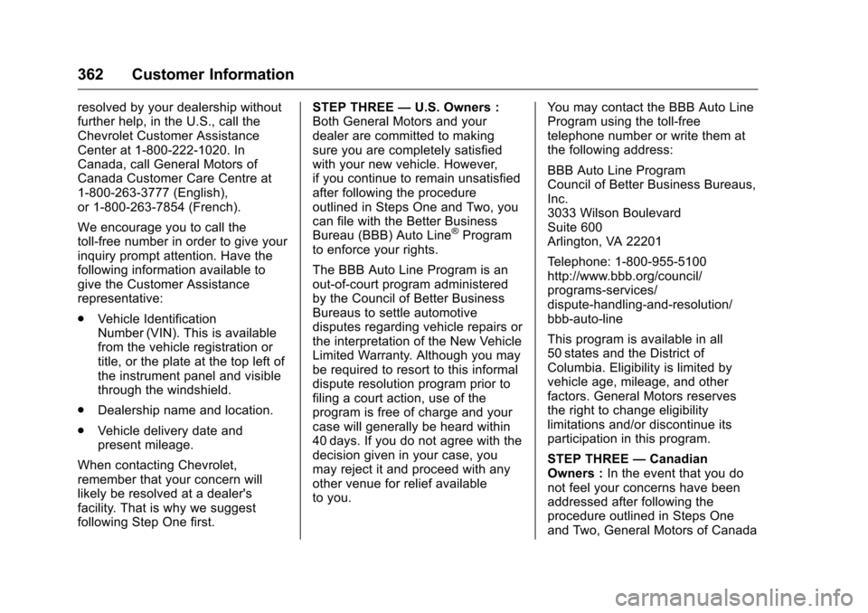 CHEVROLET COLORADO 2016 2.G Owners Manual Chevrolet Colorado Owner Manual (GMNA-Localizing-U.S/Canada/Mexico-
9159327) - 2016 - crc - 8/28/15
362 Customer Information
resolved by your dealership without
further help, in the U.S., call the
Che