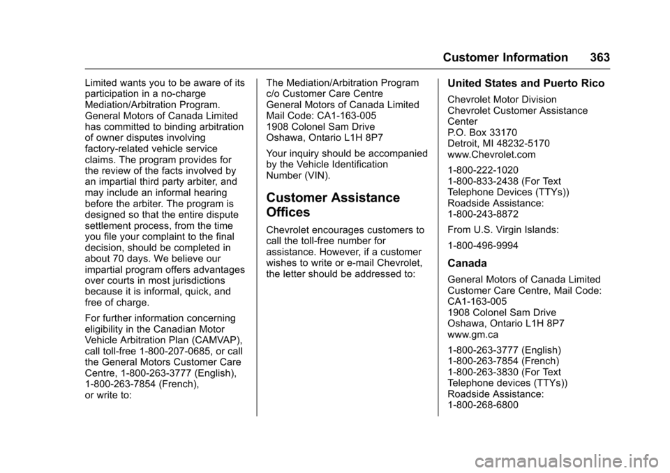 CHEVROLET COLORADO 2016 2.G Owners Manual Chevrolet Colorado Owner Manual (GMNA-Localizing-U.S/Canada/Mexico-
9159327) - 2016 - crc - 8/28/15
Customer Information 363
Limited wants you to be aware of its
participation in a no-charge
Mediation CHEVROLET COLORADO 2016 2.G Owners Manual Chevrolet Colorado Owner Manual (GMNA-Localizing-U.S/Canada/Mexico-
9159327) - 2016 - crc - 8/28/15
Customer Information 363
Limited wants you to be aware of its
participation in a no-charge
Mediation