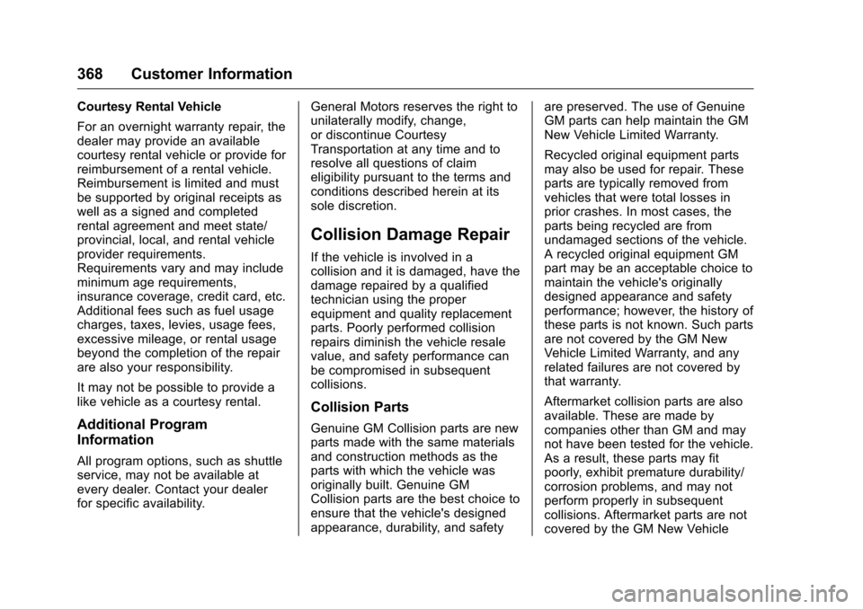 CHEVROLET COLORADO 2016 2.G Owners Manual Chevrolet Colorado Owner Manual (GMNA-Localizing-U.S/Canada/Mexico-
9159327) - 2016 - crc - 8/28/15
368 Customer Information
Courtesy Rental Vehicle
For an overnight warranty repair, the
dealer may pr