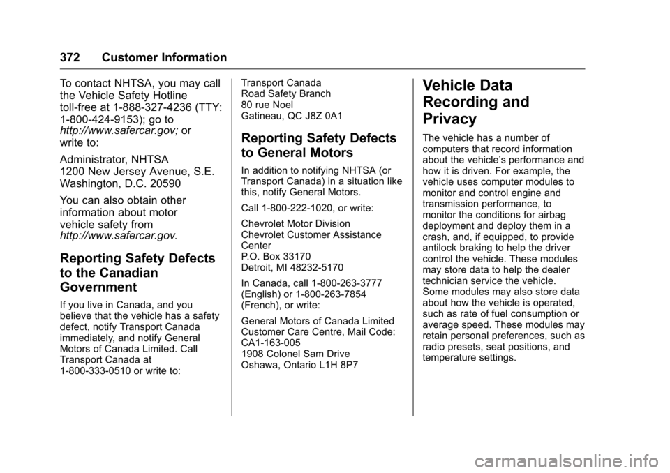 CHEVROLET COLORADO 2016 2.G Owners Manual Chevrolet Colorado Owner Manual (GMNA-Localizing-U.S/Canada/Mexico-
9159327) - 2016 - crc - 8/28/15
372 Customer Information
To contact NHTSA, you may call
the Vehicle Safety Hotline
toll-free at 1-88 CHEVROLET COLORADO 2016 2.G Owners Manual Chevrolet Colorado Owner Manual (GMNA-Localizing-U.S/Canada/Mexico-
9159327) - 2016 - crc - 8/28/15
372 Customer Information
To contact NHTSA, you may call
the Vehicle Safety Hotline
toll-free at 1-88