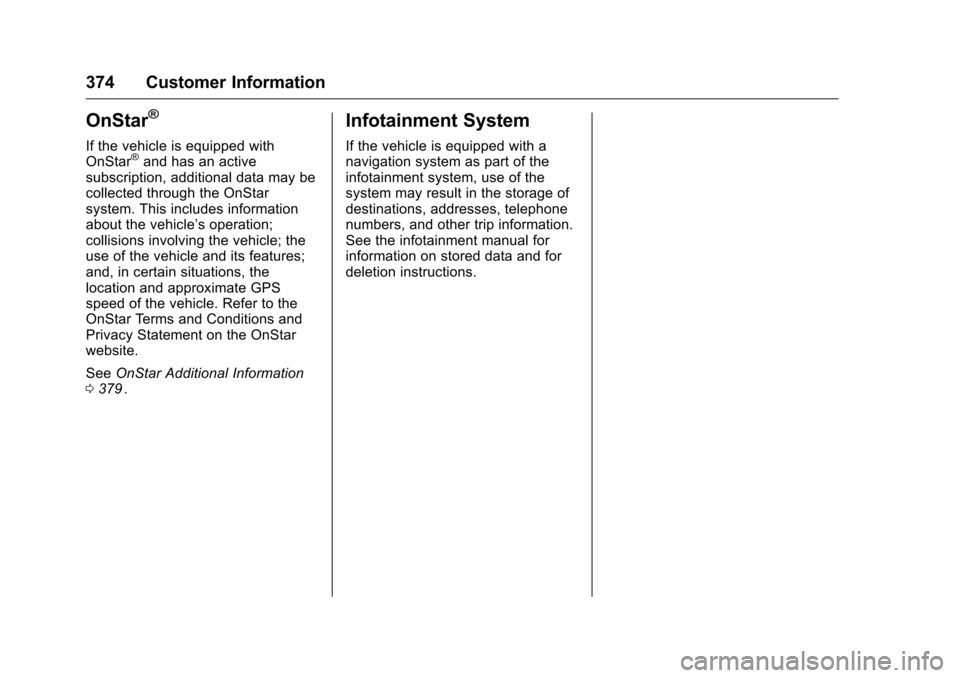 CHEVROLET COLORADO 2016 2.G Owners Manual Chevrolet Colorado Owner Manual (GMNA-Localizing-U.S/Canada/Mexico-
9159327) - 2016 - crc - 8/28/15
374 Customer Information
OnStar®
If the vehicle is equipped with
OnStar®and has an active
subscrip