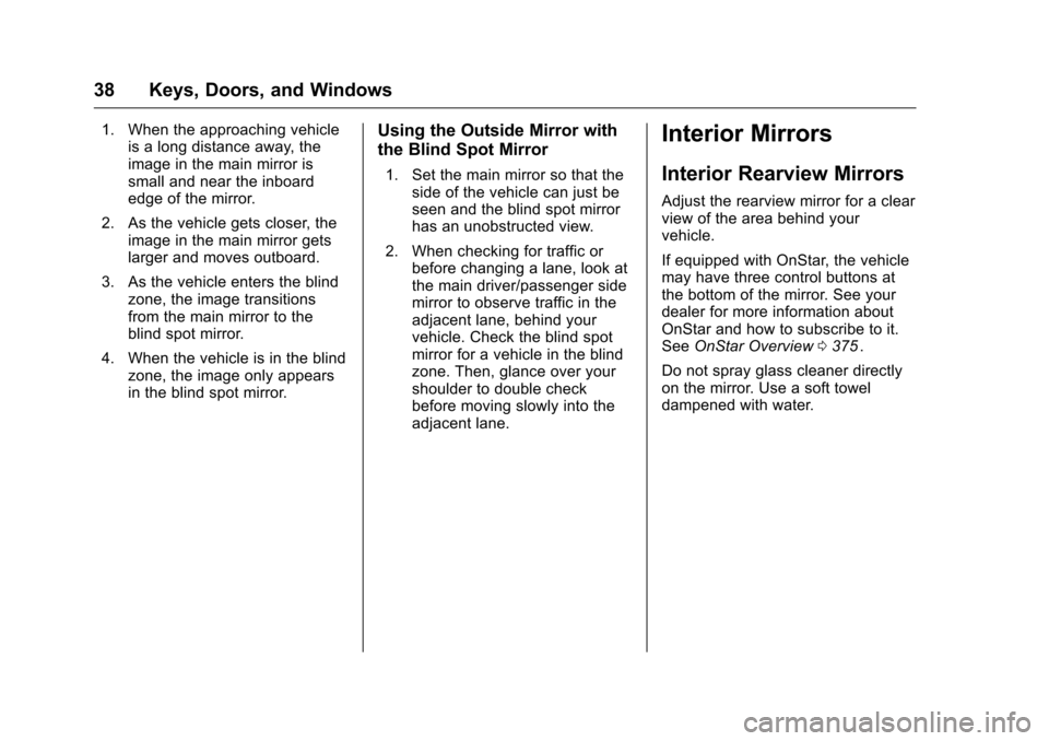 CHEVROLET COLORADO 2016 2.G Owners Manual Chevrolet Colorado Owner Manual (GMNA-Localizing-U.S/Canada/Mexico-
9159327) - 2016 - crc - 8/28/15
38 Keys, Doors, and Windows
1. When the approaching vehicleis a long distance away, the
image in the