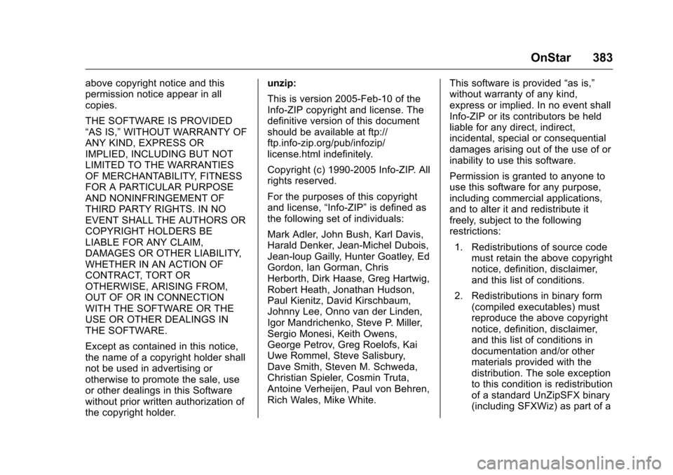 CHEVROLET COLORADO 2016 2.G Owners Manual Chevrolet Colorado Owner Manual (GMNA-Localizing-U.S/Canada/Mexico-
9159327) - 2016 - crc - 8/28/15
OnStar 383
above copyright notice and this
permission notice appear in all
copies.
THE SOFTWARE IS P CHEVROLET COLORADO 2016 2.G Owners Manual Chevrolet Colorado Owner Manual (GMNA-Localizing-U.S/Canada/Mexico-
9159327) - 2016 - crc - 8/28/15
OnStar 383
above copyright notice and this
permission notice appear in all
copies.
THE SOFTWARE IS P
