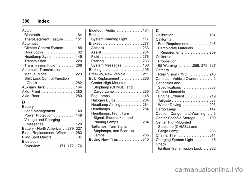 CHEVROLET COLORADO 2016 2.G Owners Manual Chevrolet Colorado Owner Manual (GMNA-Localizing-U.S/Canada/Mexico-
9159327) - 2016 - crc - 8/28/15
386 Index
AudioBluetooth . . . . . . . . . . . . . . . . . . . . . 164
Theft-Deterrent Feature . . .