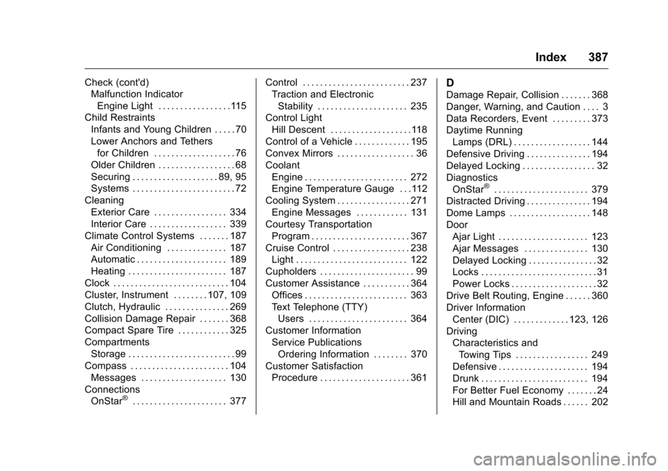 CHEVROLET COLORADO 2016 2.G Owners Guide Chevrolet Colorado Owner Manual (GMNA-Localizing-U.S/Canada/Mexico-
9159327) - 2016 - crc - 8/28/15
Index 387
Check (contd)Malfunction Indicator
Engine Light . . . . . . . . . . . . . . . . .115
Chil