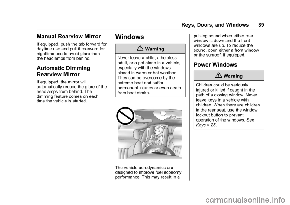 CHEVROLET COLORADO 2016 2.G Owners Manual Chevrolet Colorado Owner Manual (GMNA-Localizing-U.S/Canada/Mexico-
9159327) - 2016 - crc - 8/28/15
Keys, Doors, and Windows 39
Manual Rearview Mirror
If equipped, push the tab forward for
daytime use
