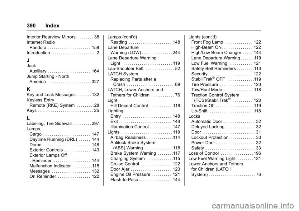 CHEVROLET COLORADO 2016 2.G Owners Guide Chevrolet Colorado Owner Manual (GMNA-Localizing-U.S/Canada/Mexico-
9159327) - 2016 - crc - 8/28/15
390 Index
Interior Rearview Mirrors . . . . . . . . . 38
Internet RadioPandora . . . . . . . . . . .