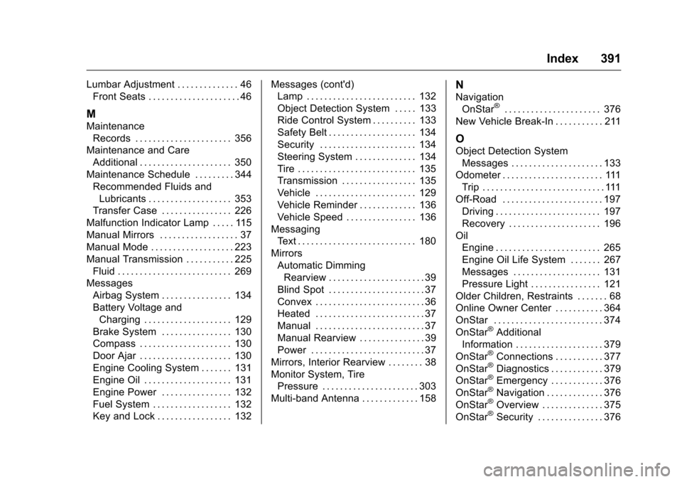 CHEVROLET COLORADO 2016 2.G Owners Manual Chevrolet Colorado Owner Manual (GMNA-Localizing-U.S/Canada/Mexico-
9159327) - 2016 - crc - 8/28/15
Index 391
Lumbar Adjustment . . . . . . . . . . . . . . 46Front Seats . . . . . . . . . . . . . . . 