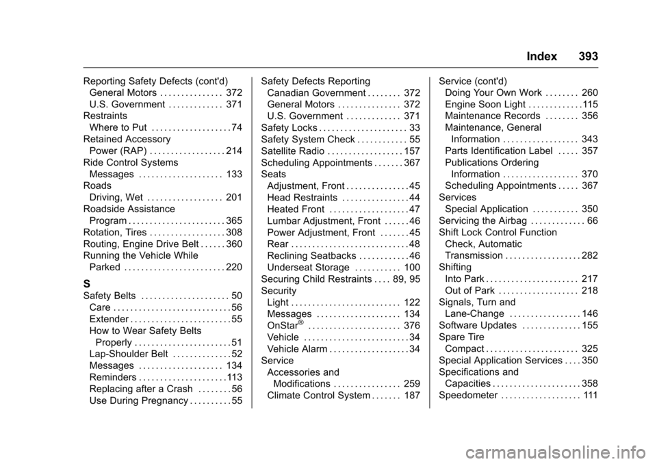 CHEVROLET COLORADO 2016 2.G Owners Manual Chevrolet Colorado Owner Manual (GMNA-Localizing-U.S/Canada/Mexico-
9159327) - 2016 - crc - 8/28/15
Index 393
Reporting Safety Defects (contd)General Motors . . . . . . . . . . . . . . . 372
U.S. Gov