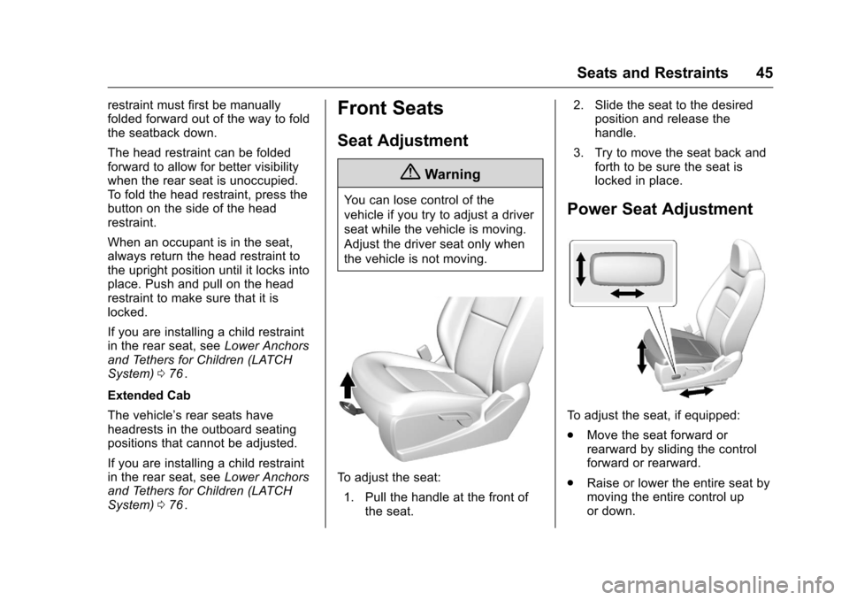 CHEVROLET COLORADO 2016 2.G Service Manual Chevrolet Colorado Owner Manual (GMNA-Localizing-U.S/Canada/Mexico-
9159327) - 2016 - crc - 8/28/15
Seats and Restraints 45
restraint must first be manually
folded forward out of the way to fold
the s CHEVROLET COLORADO 2016 2.G Service Manual Chevrolet Colorado Owner Manual (GMNA-Localizing-U.S/Canada/Mexico-
9159327) - 2016 - crc - 8/28/15
Seats and Restraints 45
restraint must first be manually
folded forward out of the way to fold
the s