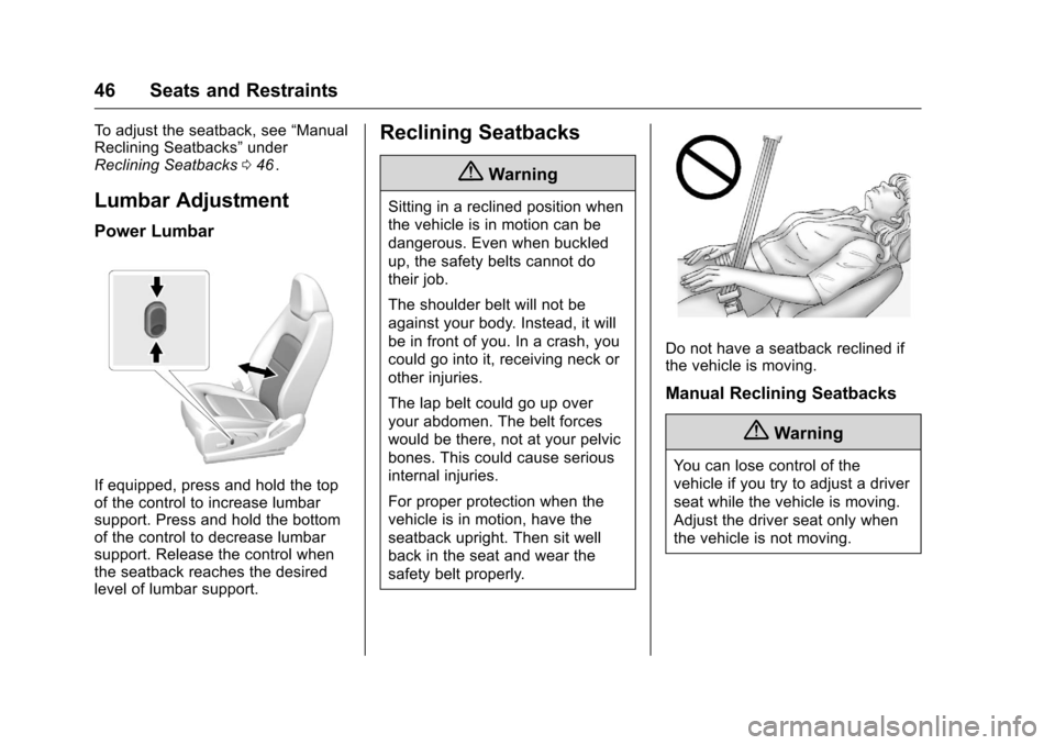 CHEVROLET COLORADO 2016 2.G Service Manual Chevrolet Colorado Owner Manual (GMNA-Localizing-U.S/Canada/Mexico-
9159327) - 2016 - crc - 8/28/15
46 Seats and Restraints
To adjust the seatback, see“Manual
Reclining Seatbacks” under
Reclining CHEVROLET COLORADO 2016 2.G Service Manual Chevrolet Colorado Owner Manual (GMNA-Localizing-U.S/Canada/Mexico-
9159327) - 2016 - crc - 8/28/15
46 Seats and Restraints
To adjust the seatback, see“Manual
Reclining Seatbacks” under
Reclining