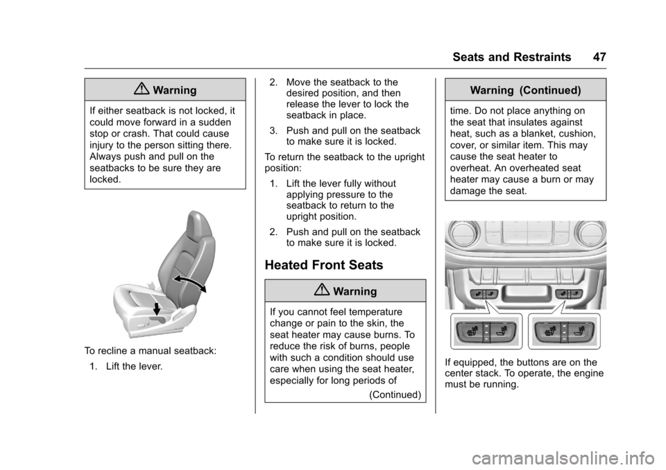 CHEVROLET COLORADO 2016 2.G Service Manual Chevrolet Colorado Owner Manual (GMNA-Localizing-U.S/Canada/Mexico-
9159327) - 2016 - crc - 8/28/15
Seats and Restraints 47
{Warning
If either seatback is not locked, it
could move forward in a sudden CHEVROLET COLORADO 2016 2.G Service Manual Chevrolet Colorado Owner Manual (GMNA-Localizing-U.S/Canada/Mexico-
9159327) - 2016 - crc - 8/28/15
Seats and Restraints 47
{Warning
If either seatback is not locked, it
could move forward in a sudden