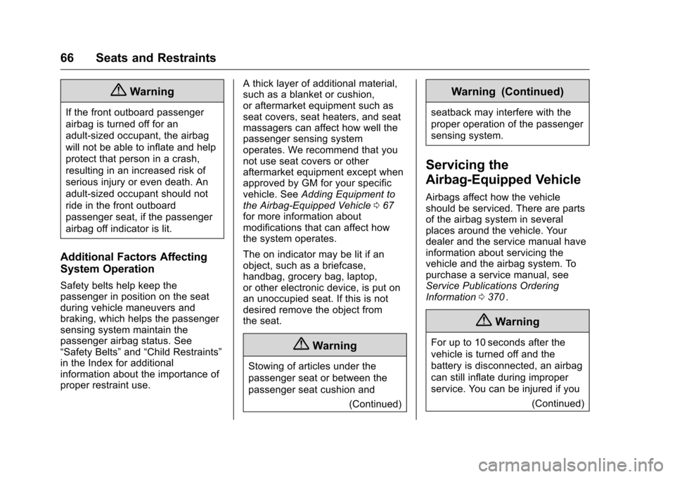 CHEVROLET COLORADO 2016 2.G Owners Manual Chevrolet Colorado Owner Manual (GMNA-Localizing-U.S/Canada/Mexico-
9159327) - 2016 - crc - 8/28/15
66 Seats and Restraints
{Warning
If the front outboard passenger
airbag is turned off for an
adult-s
