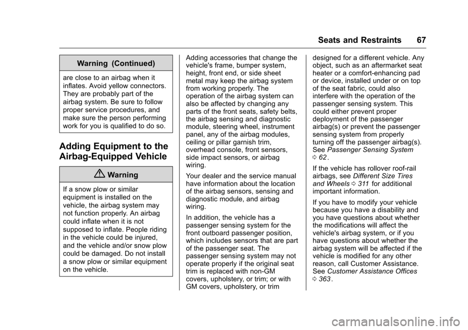 CHEVROLET COLORADO 2016 2.G Repair Manual Chevrolet Colorado Owner Manual (GMNA-Localizing-U.S/Canada/Mexico-
9159327) - 2016 - crc - 8/28/15
Seats and Restraints 67
Warning (Continued)
are close to an airbag when it
inflates. Avoid yellow co CHEVROLET COLORADO 2016 2.G Repair Manual Chevrolet Colorado Owner Manual (GMNA-Localizing-U.S/Canada/Mexico-
9159327) - 2016 - crc - 8/28/15
Seats and Restraints 67
Warning (Continued)
are close to an airbag when it
inflates. Avoid yellow co