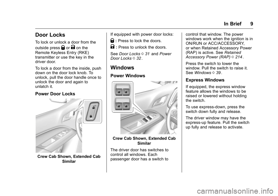 CHEVROLET COLORADO 2016 2.G Owners Manual Chevrolet Colorado Owner Manual (GMNA-Localizing-U.S/Canada/Mexico-
9159327) - 2016 - crc - 8/28/15
In Brief 9
Door Locks
To lock or unlock a door from the
outside press
QorKon the
Remote Keyless Entr CHEVROLET COLORADO 2016 2.G Owners Manual Chevrolet Colorado Owner Manual (GMNA-Localizing-U.S/Canada/Mexico-
9159327) - 2016 - crc - 8/28/15
In Brief 9
Door Locks
To lock or unlock a door from the
outside press
QorKon the
Remote Keyless Entr