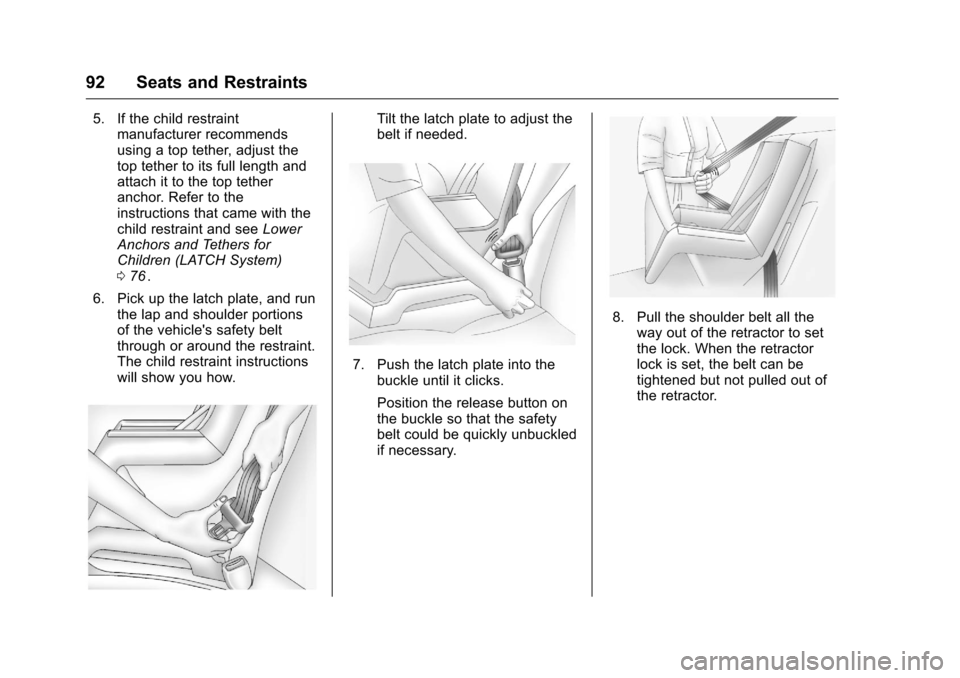 CHEVROLET COLORADO 2016 2.G Owners Manual Chevrolet Colorado Owner Manual (GMNA-Localizing-U.S/Canada/Mexico-
9159327) - 2016 - crc - 8/28/15
92 Seats and Restraints
5. If the child restraintmanufacturer recommends
using a top tether, adjust CHEVROLET COLORADO 2016 2.G Owners Manual Chevrolet Colorado Owner Manual (GMNA-Localizing-U.S/Canada/Mexico-
9159327) - 2016 - crc - 8/28/15
92 Seats and Restraints
5. If the child restraintmanufacturer recommends
using a top tether, adjust