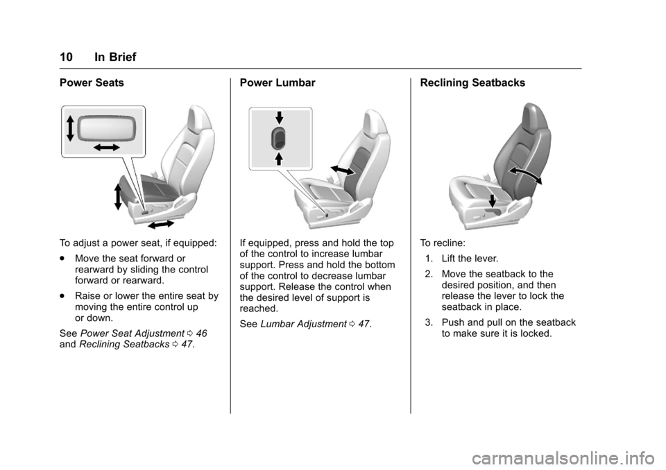 CHEVROLET COLORADO 2017 2.G User Guide Chevrolet Colorado Owner Manual (GMNA-Localizing-U.S./Canada/Mexico-10122675) - 2017 - crc - 8/22/16
10 In Brief
Power Seats
To a d j u s t a p o w e r s e a t , i f e q u i p p e d :
.Move the seat f