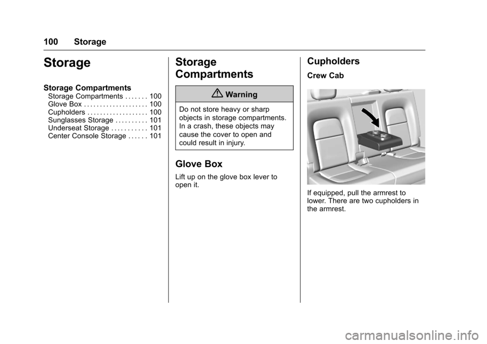 CHEVROLET COLORADO 2017 2.G Owners Manual Chevrolet Colorado Owner Manual (GMNA-Localizing-U.S./Canada/Mexico-10122675) - 2017 - crc - 8/22/16
100 Storage
Storage
Storage Compartments
Storage Compartments . . . . . . . 100Glove Box . . . . . CHEVROLET COLORADO 2017 2.G Owners Manual Chevrolet Colorado Owner Manual (GMNA-Localizing-U.S./Canada/Mexico-10122675) - 2017 - crc - 8/22/16
100 Storage
Storage
Storage Compartments
Storage Compartments . . . . . . . 100Glove Box . . . . .