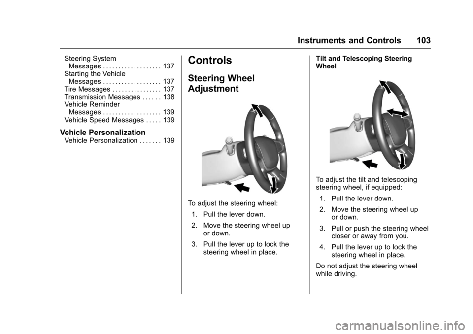 CHEVROLET COLORADO 2017 2.G Owners Manual Chevrolet Colorado Owner Manual (GMNA-Localizing-U.S./Canada/Mexico-10122675) - 2017 - crc - 8/22/16
Instruments and Controls 103
Steering SystemMessages . . . . . . . . . . . . . . . . . . . 137Start