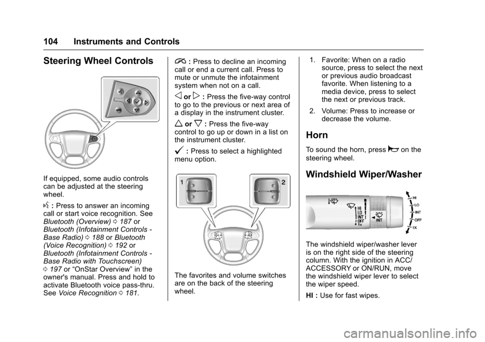 CHEVROLET COLORADO 2017 2.G Owners Manual Chevrolet Colorado Owner Manual (GMNA-Localizing-U.S./Canada/Mexico-10122675) - 2017 - crc - 8/22/16
104 Instruments and Controls
Steering Wheel Controls
If equipped, some audio controlscan be adjuste