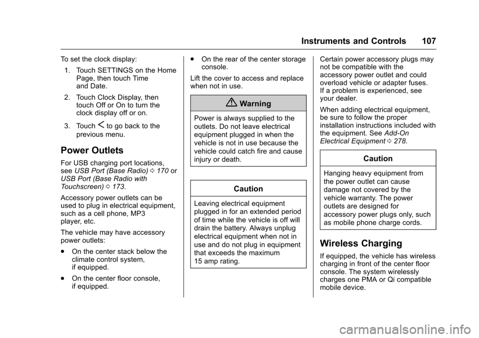CHEVROLET COLORADO 2017 2.G Owners Manual Chevrolet Colorado Owner Manual (GMNA-Localizing-U.S./Canada/Mexico-10122675) - 2017 - crc - 8/22/16
Instruments and Controls 107
To s e t t h e c l o c k d i s p l a y :
1. Touch SETTINGS on the Home