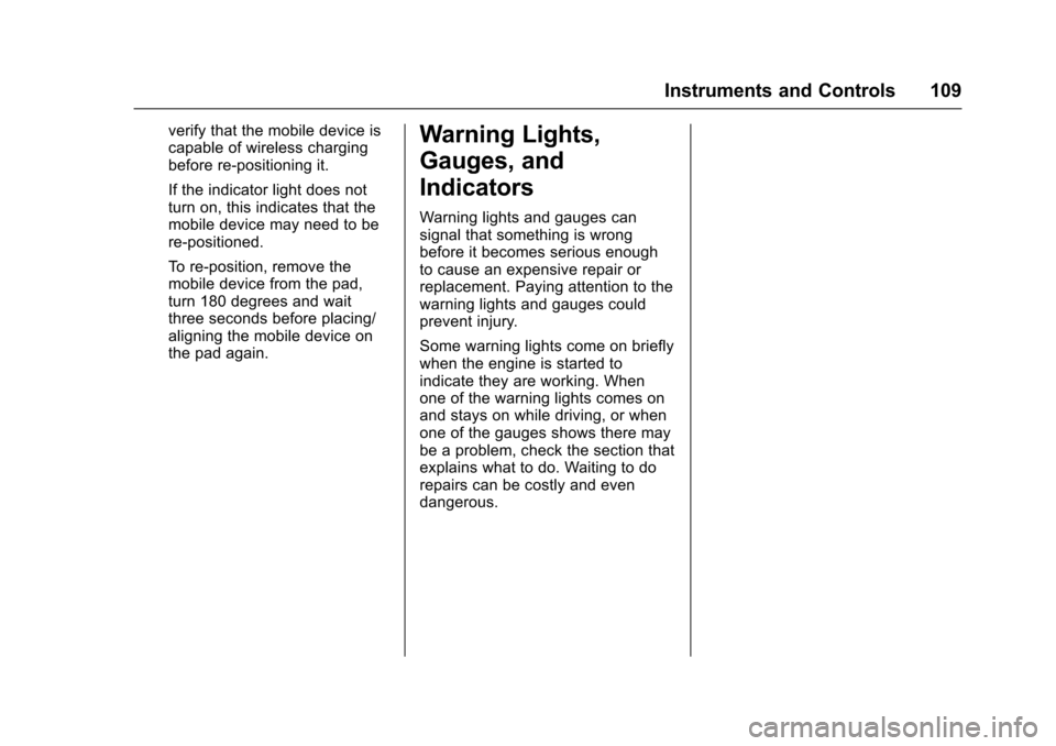 CHEVROLET COLORADO 2017 2.G Owners Manual Chevrolet Colorado Owner Manual (GMNA-Localizing-U.S./Canada/Mexico-10122675) - 2017 - crc - 8/22/16
Instruments and Controls 109
verify that the mobile device iscapable of wireless chargingbefore re- CHEVROLET COLORADO 2017 2.G Owners Manual Chevrolet Colorado Owner Manual (GMNA-Localizing-U.S./Canada/Mexico-10122675) - 2017 - crc - 8/22/16
Instruments and Controls 109
verify that the mobile device iscapable of wireless chargingbefore re-