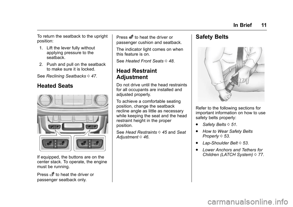 CHEVROLET COLORADO 2017 2.G User Guide Chevrolet Colorado Owner Manual (GMNA-Localizing-U.S./Canada/Mexico-10122675) - 2017 - crc - 8/22/16
In Brief 11
To r e t u r n t h e s e a t b a c k t o t h e u p r i g h tposition:
1. Lift the lever