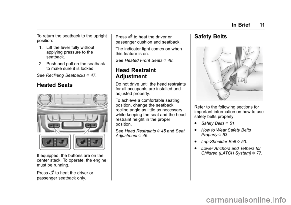 CHEVROLET COLORADO 2017 2.G Owners Manual Chevrolet Colorado Owner Manual (GMNA-Localizing-U.S./Canada/Mexico-10122675) - 2017 - crc - 8/22/16
In Brief 11
To r e t u r n t h e s e a t b a c k t o t h e u p r i g h tposition:
1. Lift the lever