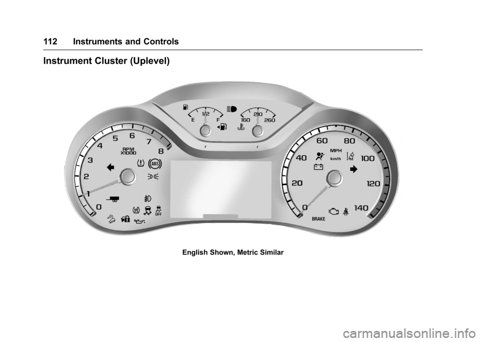 CHEVROLET COLORADO 2017 2.G Owners Manual Chevrolet Colorado Owner Manual (GMNA-Localizing-U.S./Canada/Mexico-10122675) - 2017 - crc - 8/22/16
112 Instruments and Controls
Instrument Cluster (Uplevel)
English Shown, Metric Similar 