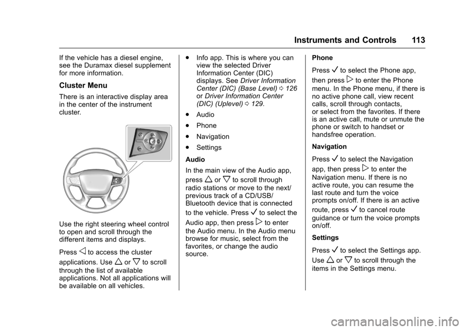 CHEVROLET COLORADO 2017 2.G User Guide Chevrolet Colorado Owner Manual (GMNA-Localizing-U.S./Canada/Mexico-10122675) - 2017 - crc - 8/22/16
Instruments and Controls 113
If the vehicle has a diesel engine,see the Duramax diesel supplementfo