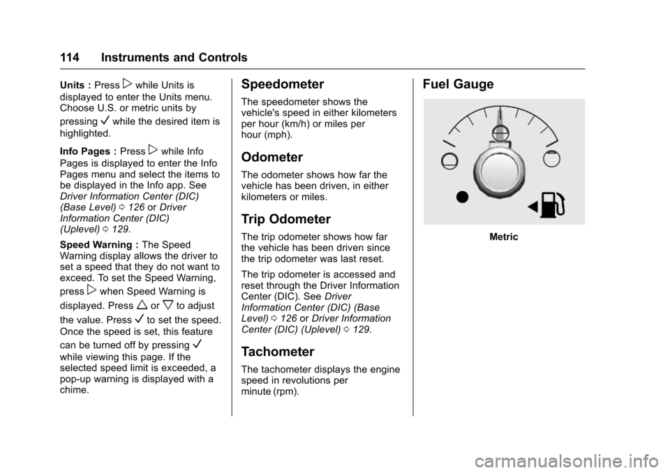 CHEVROLET COLORADO 2017 2.G Owners Manual Chevrolet Colorado Owner Manual (GMNA-Localizing-U.S./Canada/Mexico-10122675) - 2017 - crc - 8/22/16
114 Instruments and Controls
Units :Presspwhile Units is
displayed to enter the Units menu.Choose U